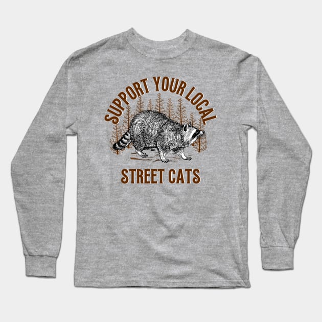 Support Local Street Cats Raccoon Funny Saying Long Sleeve T-Shirt by Andrew Collins